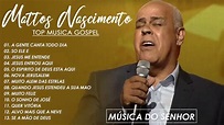 Mattos Nascimento Antigas - As Melhores Músicas Gospel Mais Tocadas ...