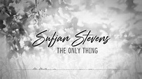 Sufjan Stevens - The Only Thing [Lyrics] - YouTube