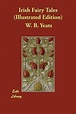 Irish Fairy Tales (Illustrated Edition), W. B. Yeats | 9781406895162 ...