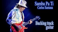 Samba Pa Ti - Carlos Santana [Backing track guitar]. - YouTube