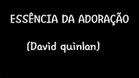 Essência da adoração (David Quinlan) letra - YouTube