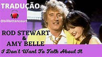 Rod Stewart & Amy Belle (Tradução com voz) I don't want to talk about ...