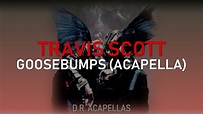 Travis Scott - Goosebumps (Acapella - HQ Vocals) - YouTube