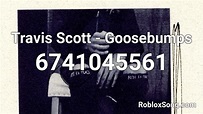 Travis Scott - Goosebumps Roblox ID - Roblox music codes
