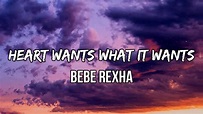 Bebe Rexha - Heart Wants What It Wants (Lyrics) | My heart only wants ...