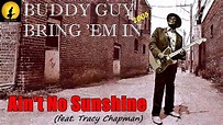 Buddy Guy - Ain't No Sunshine [feat. Tracy Chapman] (Kostas A~171 ...