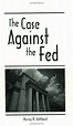 The Case Against the Fed by Murray N. Rothbard