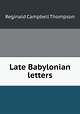 Late Babylonian letters: Thompson, Reginald Campbell: 9785518455078 ...
