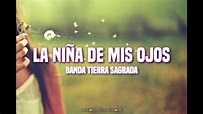 Banda Tierra Sagrada - "La Niña De Mis Ojos" (Letra) - YouTube
