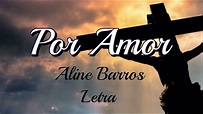 Por Amor Aline Barros Letra - YouTube