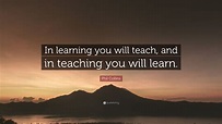 Phil Collins Quote: “In learning you will teach, and in teaching you ...
