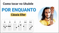 POR ENQUANTO da Cássia Eller | como tocar no Ukulele com cifra ...