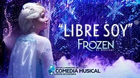 "Libre Soy" de FROZEN, EL MUSICAL - YouTube