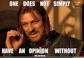 Meme: "ONE DOES NOT SIMPLY HAVE AN OPINION WITHOUT DATA" - All ...