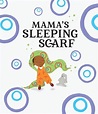 Mama's Sleeping Scarf by Chimamanda Ngozi Adichie: 9780593535578 ...