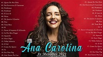 Ana Carolina As Melhores 2021 | Top Músicas de Ana Carolina | MPB As ...