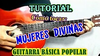 Cómo tocar MUJERES DIVINAS - TUTORIAL de guitarra - Acordes de Mujeres ...
