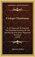 Cyclops Christianus: Or An Argument To Disprove The Supposed Antiquity ...