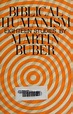 Biblical humanism : eighteen studies : Buber, Martin, 1878-1965 : Free ...