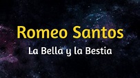 Romeo Santos - La Bella Y La Bestia (Letra) - YouTube