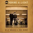 Billy Bragg - Joe Henry -Shine A Light : Field Recordings From The ...
