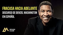 Fracasa Hacia Adelante - Discurso motivacional de Denzel Washington en ...