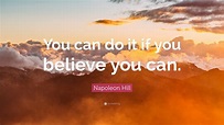 Napoleon Hill Quote: “You can do it if you believe you can.”