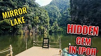 The Hidden Gem In Ipoh Perak | Mirror Lake (Tasik Cermin) | Tourist ...