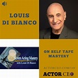 Actor Louis Di Bianco on Self Tape Mastery - Actor CEO