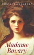 Gustave Flaubert: Madame Bovary. Sitten in der Provinz, Gustave ...