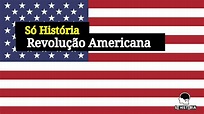 Só História | Revolução Americana | Resumo - YouTube