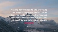 Samuel Taylor Coleridge Quote: “Nature never deserts the wise and pure ...
