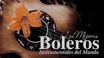 Los Mejores Boleros Instrumentales del Mundo 🎸 Grandes Exitos ...