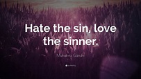 Mahatma Gandhi Quote: “Hate the sin, love the sinner.” (18 wallpapers ...