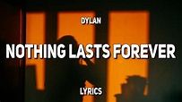 Dylan - Nothing Lasts Forever (Lyrics) - YouTube