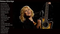Melissa Etheridge Best songs-Melissa Etheridge Greatest Hits - YouTube