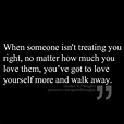 When Someone Isn't Treating You Right, You've Got To Love Yourself More ...