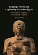 Kingship, Power, and Legitimacy in Ancient Egypt: from the Old Kingdom ...