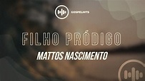 Mattos Nascimento | Filho Pródigo (LETRA) | Gospel Hits - YouTube