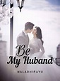 Be My Husband - naladhipayu - Webnovel