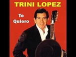 Trini Lopez - Te Quiero - YouTube