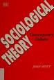 Sociological theory : contemporary debates : Scott, John, 1949- : Free ...