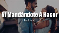 [LETRA] Calibre 50 - Ni Mandándote A Hacer - YouTube