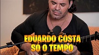 SÓ O TEMPO VAI DIZER | Eduardo Costa (Clipe Oficial) - YouTube