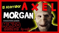 😧🕵️‍♂‍El ATERRADOR Axel Morgan | ¿ Quien es AXEL MORGAN?🤔 | La HISTORIA ...