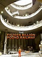 The Fifteen Billion Pound Railway - Rotten Tomatoes