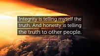 Spencer Johnson Quote: “Integrity is telling myself the truth. And ...