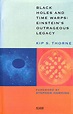 Black Holes and Time Warps: Einstein's Outrageous Legacy - Thorne, Kip ...