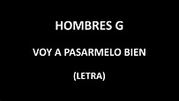 Hombres G - Voy a pasarmelo bien (Letra/Lyrics) - YouTube