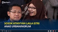 Sosok Athiyyah Laila Istri Anas Urbaningrum, Setia 8 Tahun Tunggu Suami ...